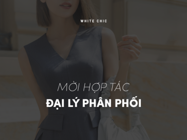 WHITE CHIC mời hợp tác đại lý phân phối